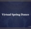 Virtual Spring Dance
